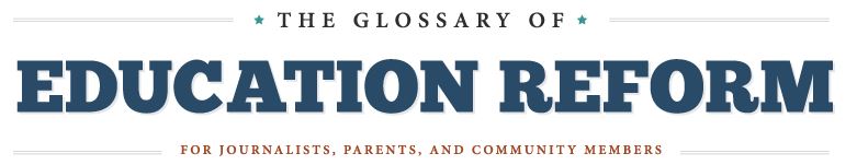 Glossary of Education Reform